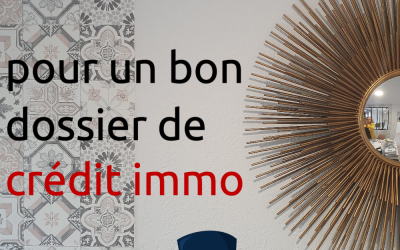 Achat immobilier : qu’est-ce qu’un bon dossier pour un crédit immobilier ?